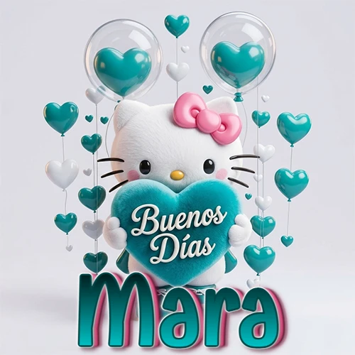 Hello Kitty abrazando un corazón turquesa grande con frase de buenos días, nombre abajo en turquesa con globos corazón. Nombre personalizado: Mara.