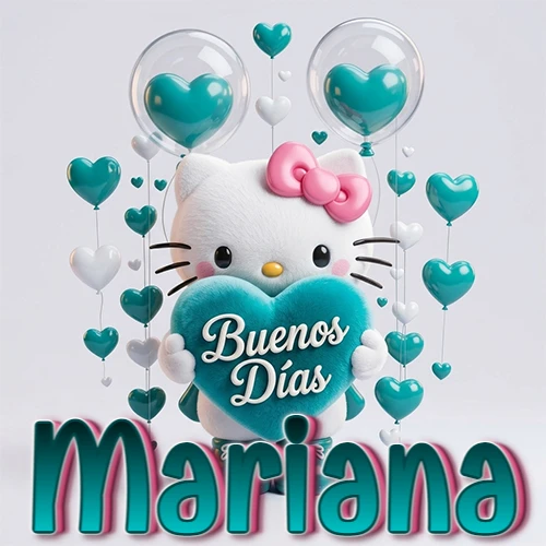 Hello Kitty abrazando un corazón turquesa grande con frase de buenos días, nombre abajo en turquesa con globos corazón. Nombre personalizado: Mariana.
