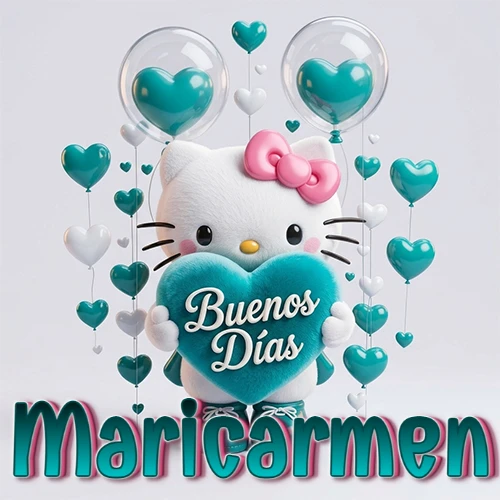 Hello Kitty abrazando un corazón turquesa grande con frase de buenos días, nombre abajo en turquesa con globos corazón. Nombre personalizado: Maricarmen.
