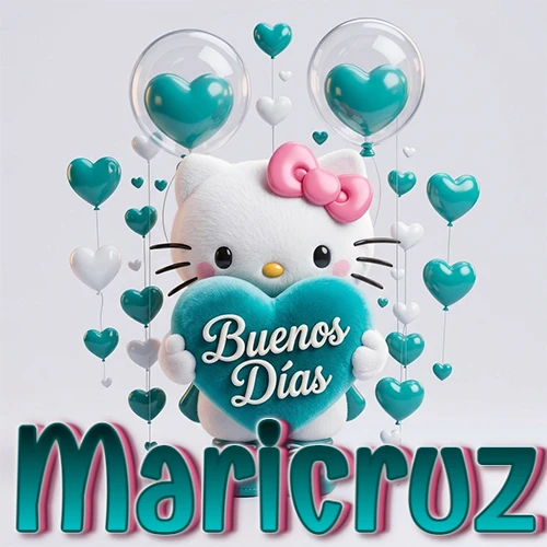 Hello Kitty abrazando un corazón turquesa grande con frase de buenos días, nombre abajo en turquesa con globos corazón. Nombre personalizado: Maricruz.