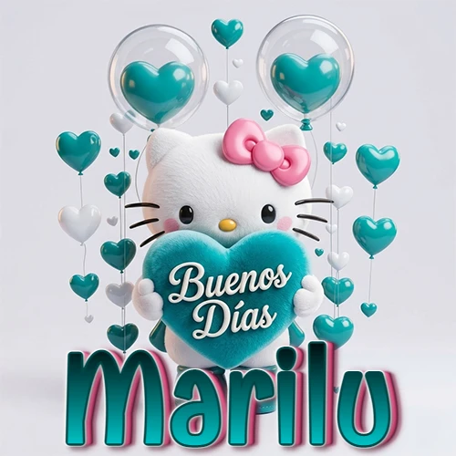 Hello Kitty abrazando un corazón turquesa grande con frase de buenos días, nombre abajo en turquesa con globos corazón. Nombre personalizado: Marilu.