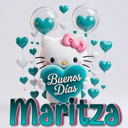 Hello Kitty abrazando un corazón turquesa grande con frase de buenos días, nombre abajo en turquesa con globos corazón. Nombre personalizado: Maritza.