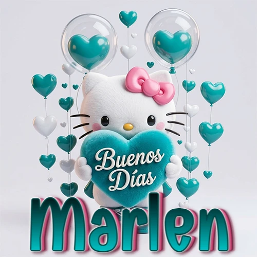 Hello Kitty abrazando un corazón turquesa grande con frase de buenos días, nombre abajo en turquesa con globos corazón. Nombre personalizado: Marlen. Hello Kitty abrazando un corazón turquesa grande con frase de buenos días, nombre abajo en turquesa con globos corazón. Nombre personalizado: Marlen.