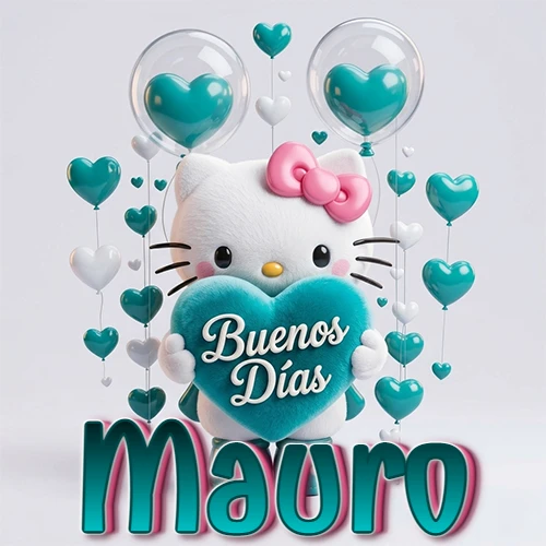 Hello Kitty abrazando un corazón turquesa grande con frase de buenos días, nombre abajo en turquesa con globos corazón. Nombre personalizado: Mauro.