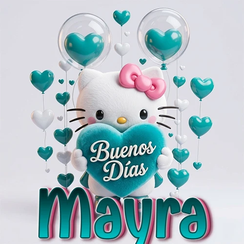 Hello Kitty abrazando un corazón turquesa grande con frase de buenos días, nombre abajo en turquesa con globos corazón. Nombre personalizado: Mayra.