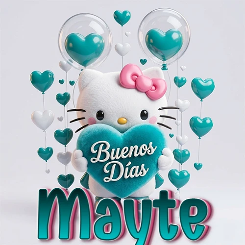 Hello Kitty abrazando un corazón turquesa grande con frase de buenos días, nombre abajo en turquesa con globos corazón. Nombre personalizado: Mayte.