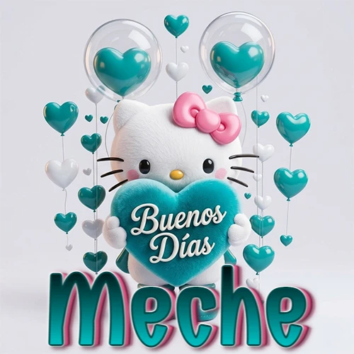 Hello Kitty abrazando un corazón turquesa grande con frase de buenos días, nombre abajo en turquesa con globos corazón. Nombre personalizado: Meche.