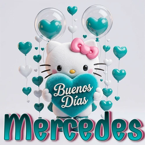 Hello Kitty abrazando un corazón turquesa grande con frase de buenos días, nombre abajo en turquesa con globos corazón. Nombre personalizado: Mercedes.