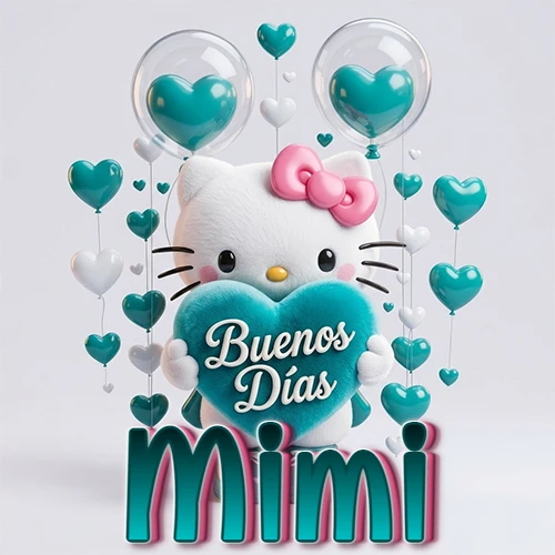 Hello Kitty abrazando un corazón turquesa grande con frase de buenos días, nombre abajo en turquesa con globos corazón. Nombre personalizado: Mimi.