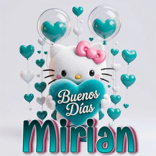Hello Kitty abrazando un corazón turquesa grande con frase de buenos días, nombre abajo en turquesa con globos corazón. Nombre personalizado: Mirian.