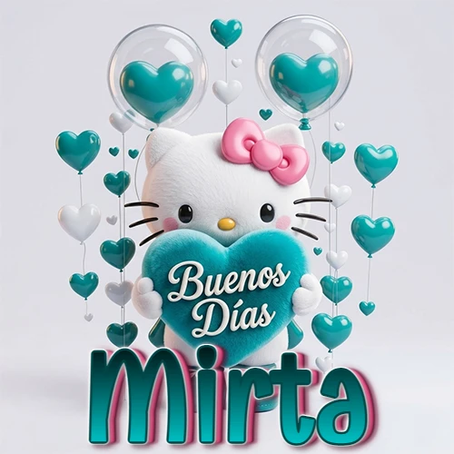 Hello Kitty abrazando un corazón turquesa grande con frase de buenos días, nombre abajo en turquesa con globos corazón. Nombre personalizado: Mirta. Hello Kitty abrazando un corazón turquesa grande con frase de buenos días, nombre abajo en turquesa con globos corazón. Nombre personalizado: Mirta.