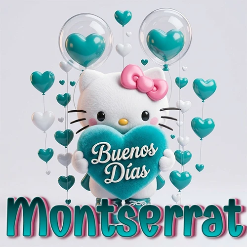 Hello Kitty abrazando un corazón turquesa grande con frase de buenos días, nombre abajo en turquesa con globos corazón. Nombre personalizado: Montserrat.
