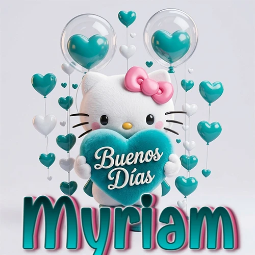 Hello Kitty abrazando un corazón turquesa grande con frase de buenos días, nombre abajo en turquesa con globos corazón. Nombre personalizado: Myriam.