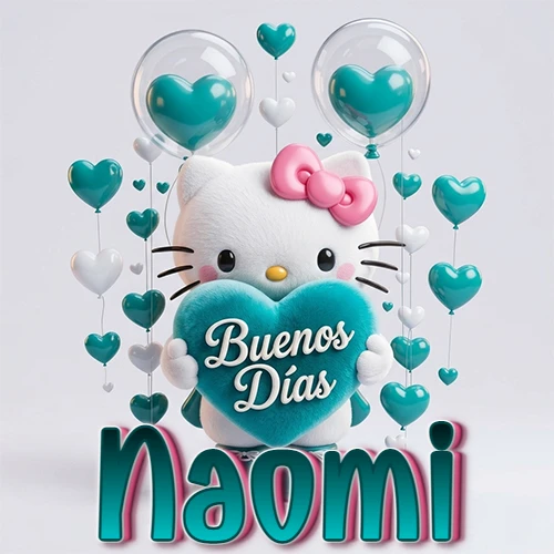 Hello Kitty abrazando un corazón turquesa grande con frase de buenos días, nombre abajo en turquesa con globos corazón. Nombre personalizado: Naomi.