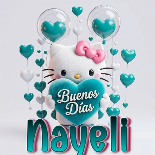 Hello Kitty abrazando un corazón turquesa grande con frase de buenos días, nombre abajo en turquesa con globos corazón. Nombre personalizado: Nayeli.