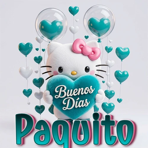 Hello Kitty abrazando un corazón turquesa grande con frase de buenos días, nombre abajo en turquesa con globos corazón. Nombre personalizado: Paquito.