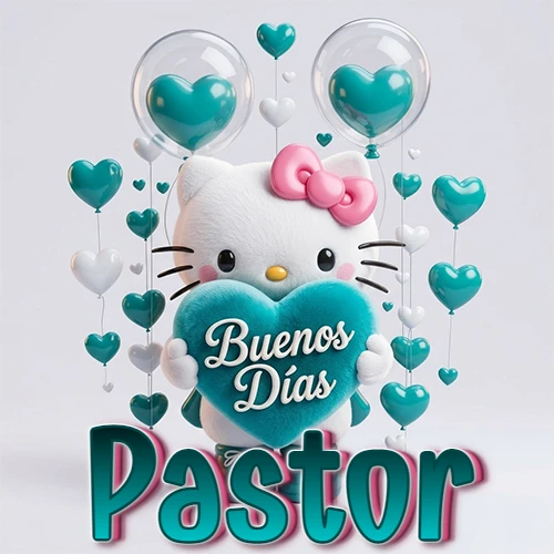 Hello Kitty abrazando un corazón turquesa grande con frase de buenos días, nombre abajo en turquesa con globos corazón. Nombre personalizado: Pastor.