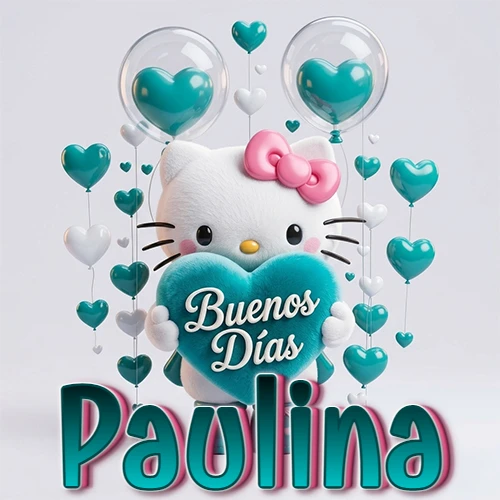 Hello Kitty abrazando un corazón turquesa grande con frase de buenos días, nombre abajo en turquesa con globos corazón. Nombre personalizado: Paulina.