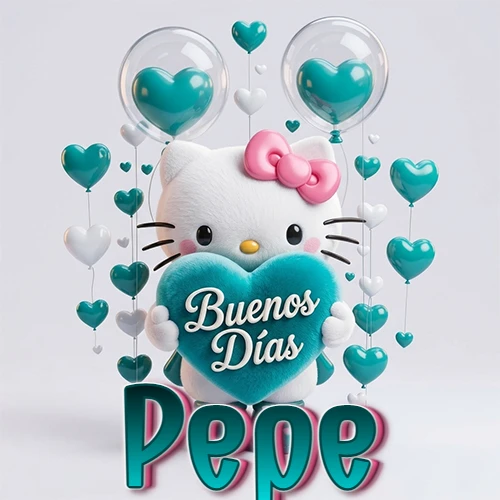 Hello Kitty abrazando un corazón turquesa grande con frase de buenos días, nombre abajo en turquesa con globos corazón. Nombre personalizado: Pepe.