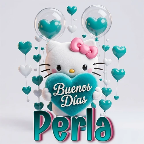 Hello Kitty abrazando un corazón turquesa grande con frase de buenos días, nombre abajo en turquesa con globos corazón. Nombre personalizado: Perla.