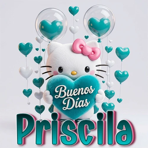 Hello Kitty abrazando un corazón turquesa grande con frase de buenos días, nombre abajo en turquesa con globos corazón. Nombre personalizado: Priscila.