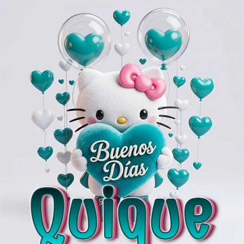Hello Kitty abrazando un corazón turquesa grande con frase de buenos días, nombre abajo en turquesa con globos corazón. Nombre personalizado: Quique.