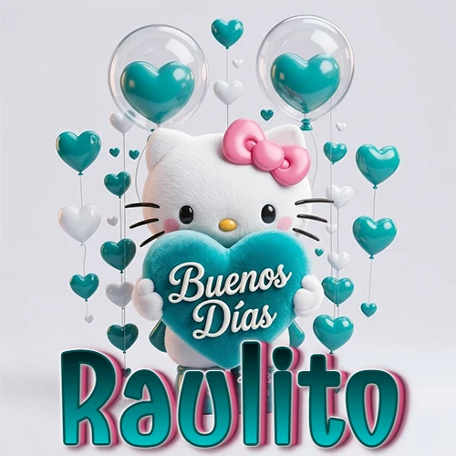 Hello Kitty abrazando un corazón turquesa grande con frase de buenos días, nombre abajo en turquesa con globos corazón. Nombre personalizado: Raulito. Hello Kitty abrazando un corazón turquesa grande con frase de buenos días, nombre abajo en turquesa con globos corazón. Nombre personalizado: Raulito.
