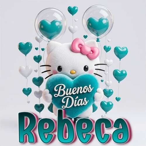 Hello Kitty abrazando un corazón turquesa grande con frase de buenos días, nombre abajo en turquesa con globos corazón. Nombre personalizado: Rebeca.