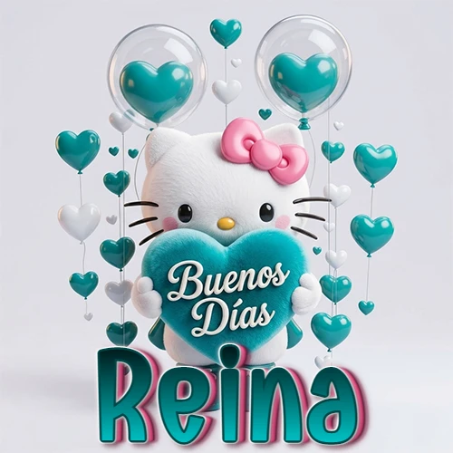 Hello Kitty abrazando un corazón turquesa grande con frase de buenos días, nombre abajo en turquesa con globos corazón. Nombre personalizado: Reina.