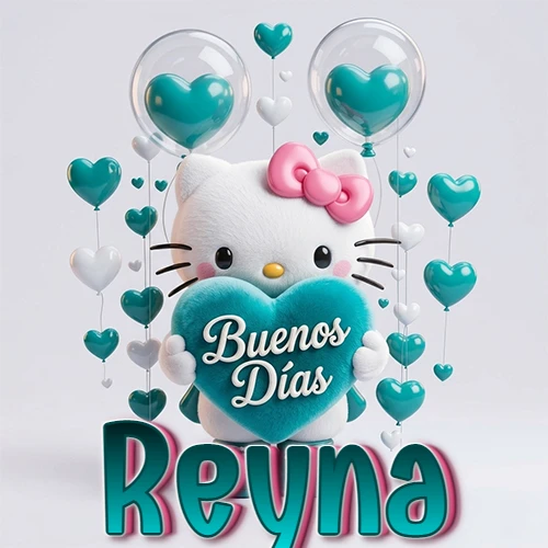 Hello Kitty abrazando un corazón turquesa grande con frase de buenos días, nombre abajo en turquesa con globos corazón. Nombre personalizado: Reyna.