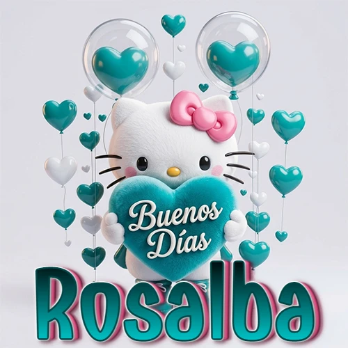 Hello Kitty abrazando un corazón turquesa grande con frase de buenos días, nombre abajo en turquesa con globos corazón. Nombre personalizado: Rosalba.