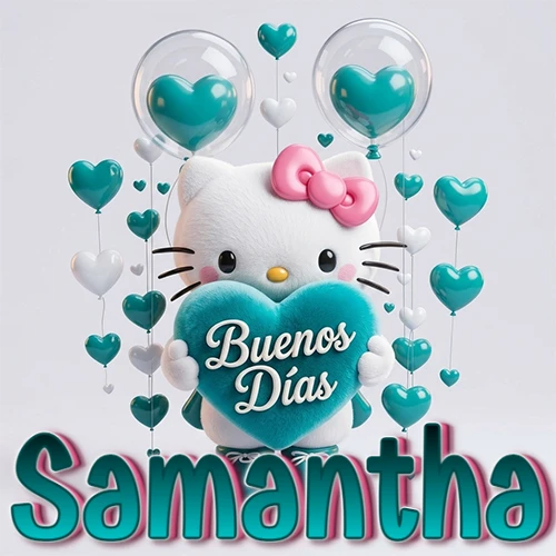 Hello Kitty abrazando un corazón turquesa grande con frase de buenos días, nombre abajo en turquesa con globos corazón. Nombre personalizado: Samantha.