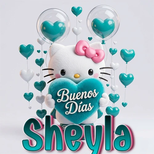 Hello Kitty abrazando un corazón turquesa grande con frase de buenos días, nombre abajo en turquesa con globos corazón. Nombre personalizado: Sheyla.