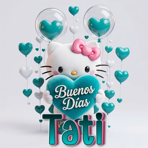 Hello Kitty abrazando un corazón turquesa grande con frase de buenos días, nombre abajo en turquesa con globos corazón. Nombre personalizado: Tati.