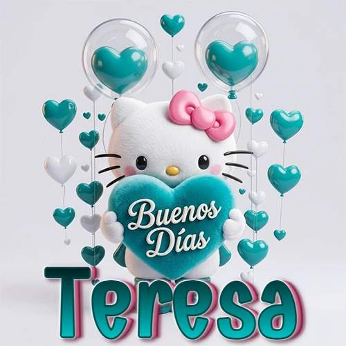 Hello Kitty abrazando un corazón turquesa grande con frase de buenos días, nombre abajo en turquesa con globos corazón. Nombre personalizado: Teresa.