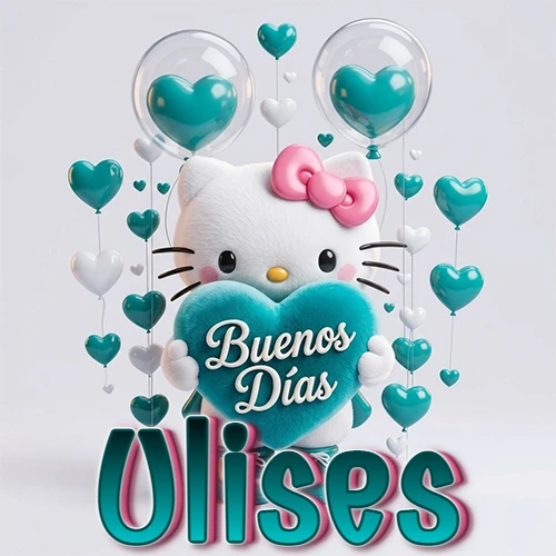 Hello Kitty abrazando un corazón turquesa grande con frase de buenos días, nombre abajo en turquesa con globos corazón. Nombre personalizado: Ulises.
