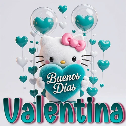 Hello Kitty abrazando un corazón turquesa grande con frase de buenos días, nombre abajo en turquesa con globos corazón. Nombre personalizado: Valentina. Hello Kitty abrazando un corazón turquesa grande con frase de buenos días, nombre abajo en turquesa con globos corazón. Nombre personalizado: Valentina.