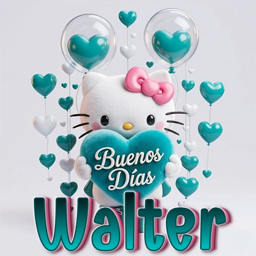 Hello Kitty abrazando un corazón turquesa grande con frase de buenos días, nombre abajo en turquesa con globos corazón. Nombre personalizado: Walter.