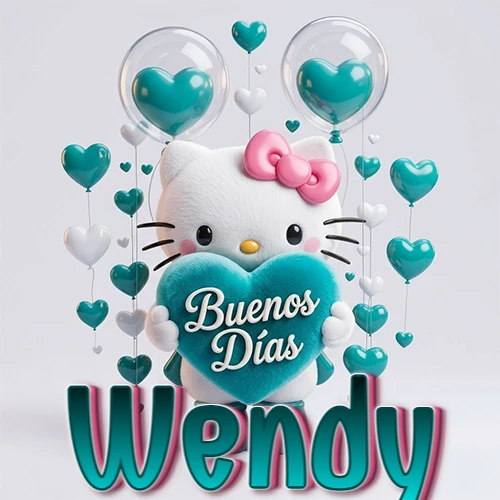 Hello Kitty abrazando un corazón turquesa grande con frase de buenos días, nombre abajo en turquesa con globos corazón. Nombre personalizado: Wendy.