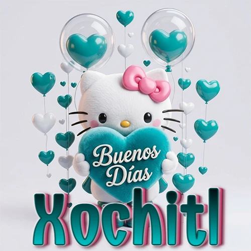 Hello Kitty abrazando un corazón turquesa grande con frase de buenos días, nombre abajo en turquesa con globos corazón. Nombre personalizado: Xochitl.