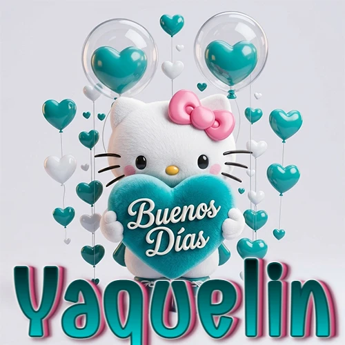 Hello Kitty abrazando un corazón turquesa grande con frase de buenos días, nombre abajo en turquesa con globos corazón. Nombre personalizado: Yaquelin.