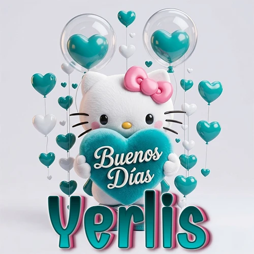 Hello Kitty abrazando un corazón turquesa grande con frase de buenos días, nombre abajo en turquesa con globos corazón. Nombre personalizado: Yerlis.