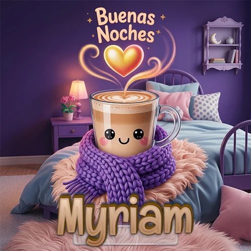 Taza de café caliente (latte) con un corazón dibujado, usando una bufanda de lana morada al estilo 'kawaii', dentro de una habitación cálida de tonos violetas con la frase 'Buenas Noches' y un corazón dorado brillante arriba. El nombre está escrito en la parte inferior frente a la bufanda. Nombre personalizado: Myriam.