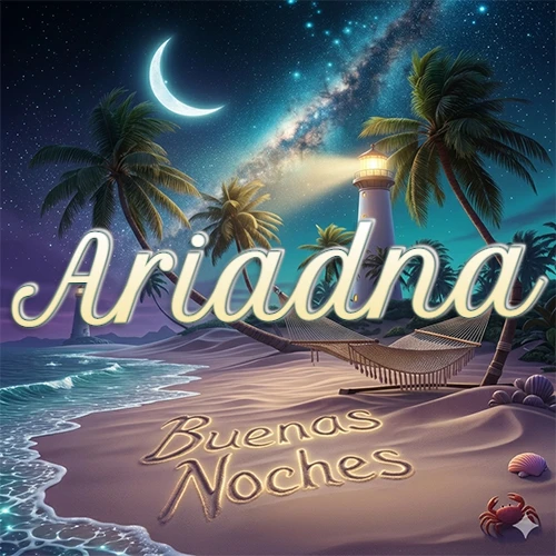 Escena nocturna mágica de una playa tropical con dos palmeras, hamaca de red y un faro iluminado en el horizonte, con la frase 'Buenas Noches' escrita artísticamente en la arena húmeda bajo la luz de la galaxia y la luna. El nombre aparece con letra luminosa grande en medio del cielo entre las dos palmeras. Nombre personalizado: Ariadna. Escena nocturna mágica de una playa tropical con dos palmeras, hamaca de red y un faro iluminado en el horizonte, con la frase 'Buenas Noches' escrita artísticamente en la arena húmeda bajo la luz de la galaxia y la luna. El nombre aparece con letra luminosa grande en medio del cielo entre las dos palmeras. Nombre personalizado: Ariadna.