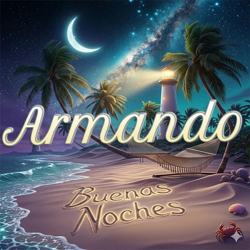 Escena nocturna mágica de una playa tropical con dos palmeras, hamaca de red y un faro iluminado en el horizonte, con la frase 'Buenas Noches' escrita artísticamente en la arena húmeda bajo la luz de la galaxia y la luna. El nombre aparece con letra luminosa grande en medio del cielo entre las dos palmeras. Nombre personalizado: Armando. Escena nocturna mágica de una playa tropical con dos palmeras, hamaca de red y un faro iluminado en el horizonte, con la frase 'Buenas Noches' escrita artísticamente en la arena húmeda bajo la luz de la galaxia y la luna. El nombre aparece con letra luminosa grande en medio del cielo entre las dos palmeras. Nombre personalizado: Armando.