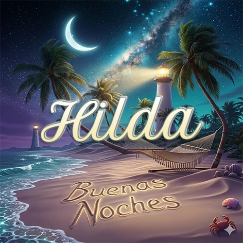 Escena nocturna mágica de una playa tropical con dos palmeras, hamaca de red y un faro iluminado en el horizonte, con la frase 'Buenas Noches' escrita artísticamente en la arena húmeda bajo la luz de la galaxia y la luna. El nombre aparece con letra luminosa grande en medio del cielo entre las dos palmeras. Nombre personalizado: Hilda.