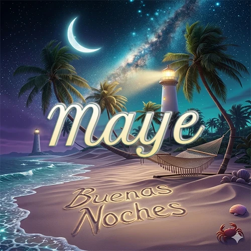 Escena nocturna mágica de una playa tropical con dos palmeras, hamaca de red y un faro iluminado en el horizonte, con la frase 'Buenas Noches' escrita artísticamente en la arena húmeda bajo la luz de la galaxia y la luna. El nombre aparece con letra luminosa grande en medio del cielo entre las dos palmeras. Nombre personalizado: Maye. Escena nocturna mágica de una playa tropical con dos palmeras, hamaca de red y un faro iluminado en el horizonte, con la frase 'Buenas Noches' escrita artísticamente en la arena húmeda bajo la luz de la galaxia y la luna. El nombre aparece con letra luminosa grande en medio del cielo entre las dos palmeras. Nombre personalizado: Maye.