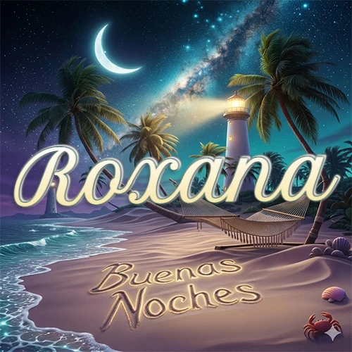 Escena nocturna mágica de una playa tropical con dos palmeras, hamaca de red y un faro iluminado en el horizonte, con la frase 'Buenas Noches' escrita artísticamente en la arena húmeda bajo la luz de la galaxia y la luna. El nombre aparece con letra luminosa grande en medio del cielo entre las dos palmeras. Nombre personalizado: Roxana.
