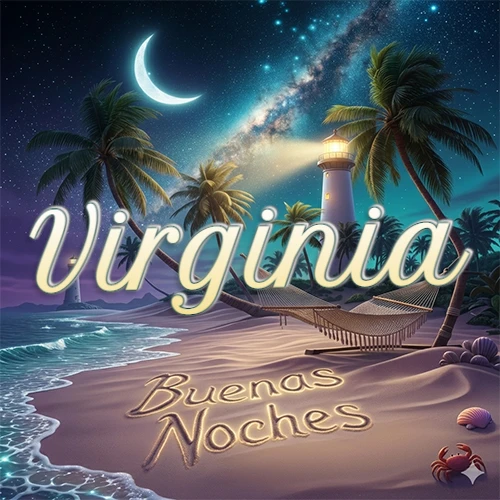 Escena nocturna mágica de una playa tropical con dos palmeras, hamaca de red y un faro iluminado en el horizonte, con la frase 'Buenas Noches' escrita artísticamente en la arena húmeda bajo la luz de la galaxia y la luna. El nombre aparece con letra luminosa grande en medio del cielo entre las dos palmeras. Nombre personalizado: Virginia. Escena nocturna mágica de una playa tropical con dos palmeras, hamaca de red y un faro iluminado en el horizonte, con la frase 'Buenas Noches' escrita artísticamente en la arena húmeda bajo la luz de la galaxia y la luna. El nombre aparece con letra luminosa grande en medio del cielo entre las dos palmeras. Nombre personalizado: Virginia.