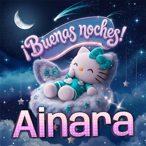 Hello Kitty vistiendo pijama turquesa durmiendo sobre una nube violeta suave, bajo un cartel de neón rosa brillante que dice '¡Buenas noches!' en un cielo lleno de estrellas fugaces y estrellas colgantes. El nombre está escrito con letra grande y colorida justo debajo de la nube. Nombre personalizado: Ainara. Hello Kitty vistiendo pijama turquesa durmiendo sobre una nube violeta suave, bajo un cartel de neón rosa brillante que dice '¡Buenas noches!' en un cielo lleno de estrellas fugaces y estrellas colgantes. El nombre está escrito con letra grande y colorida justo debajo de la nube. Nombre personalizado: Ainara.